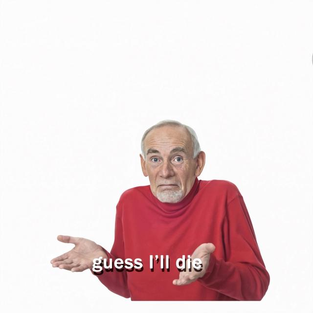 Guess I’ll Die meme template blank