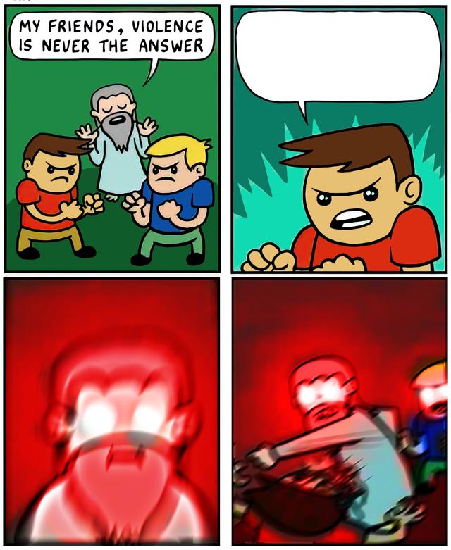 Violence is Never the Answer meme template blank